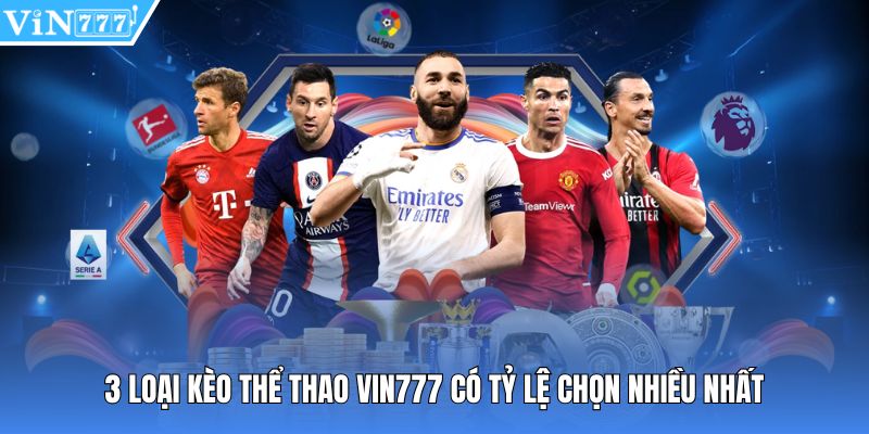 3 loại kèo thể thao vin777 có tỷ lệ chọn nhiều nhất