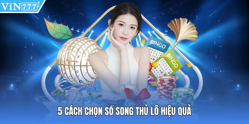 5 cách chọn số song thủ lô hiệu quả