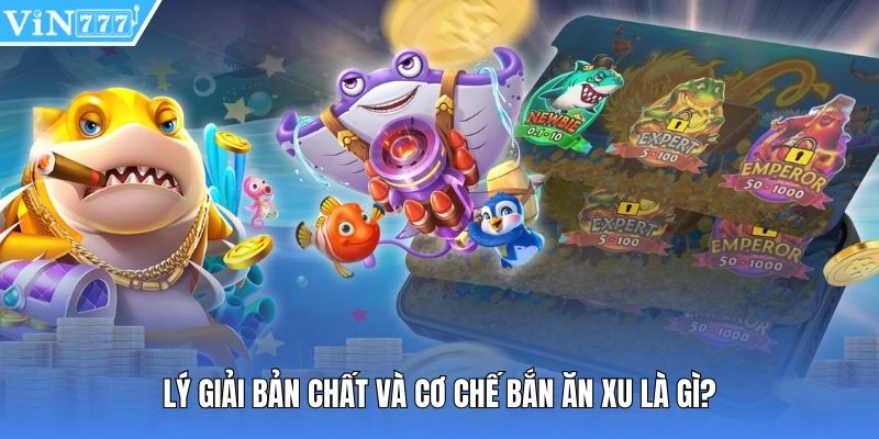 Lý giải bản chất và cơ chế bắn ăn xu là gì?