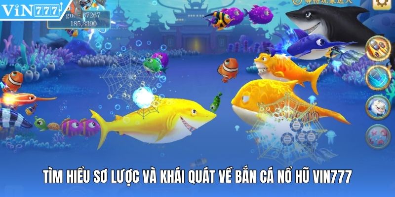 Tìm hiểu sơ lược và khái quát về bắn cá nổ hũ vin777