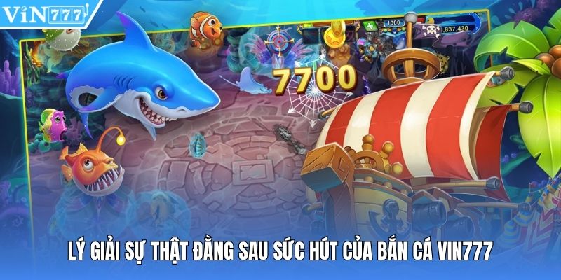 Lý giải sự thật đằng sau sức hút của bắn cá Vin777
