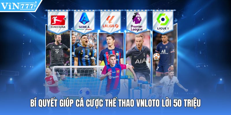 Bí quyết giúp cá cược thể thao vnloto lời 50 triệu