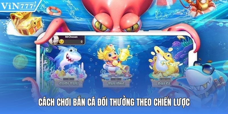 Cách chơi bắn cá đổi thưởng theo chiến lược