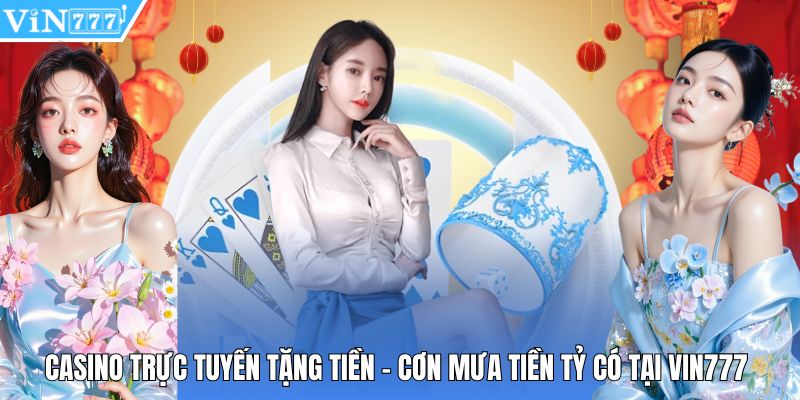 Casino Trực Tuyến Tặng Tiền - Cơn Mưa Tiền Tỷ Có Tại Vin777