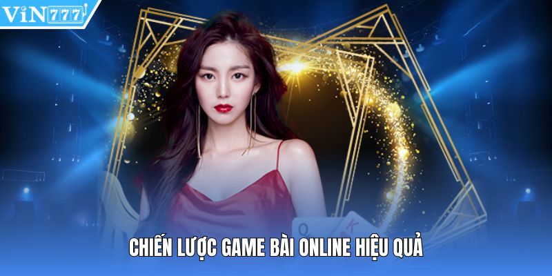 Chiến lược game bài online hiệu quả