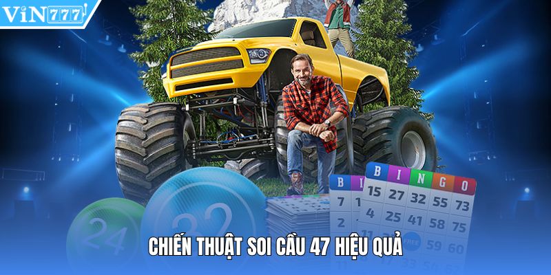 Chiến thuật soi cầu 47 hiệu quả
