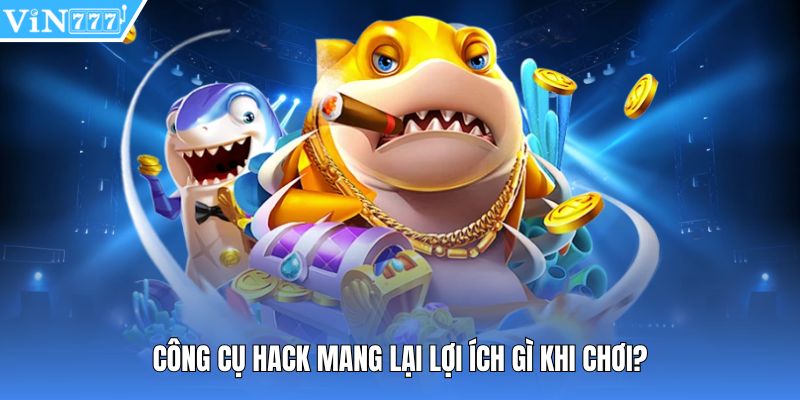 Công cụ hack mang lại lợi ích gì khi chơi?