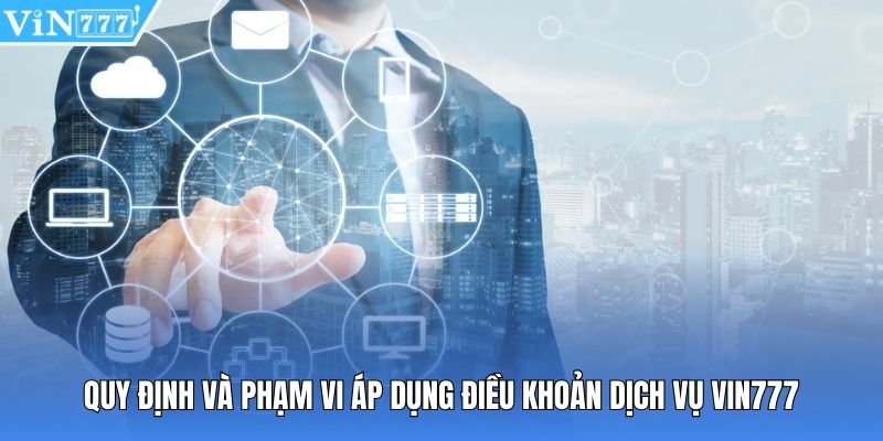 Quy định và phạm vi áp dụng điều khoản dịch vụ Vin777