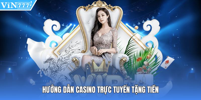 Hướng dẫn casino trực tuyến tặng tiền