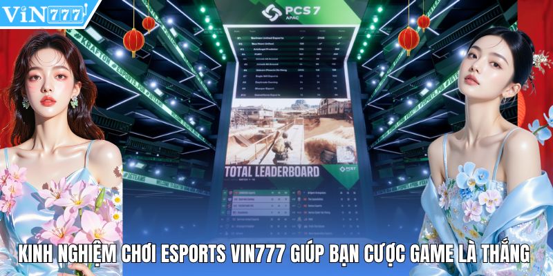 Kinh Nghiệm Chơi Esports Vin777 Giúp Bạn Cược Game Là Thắng