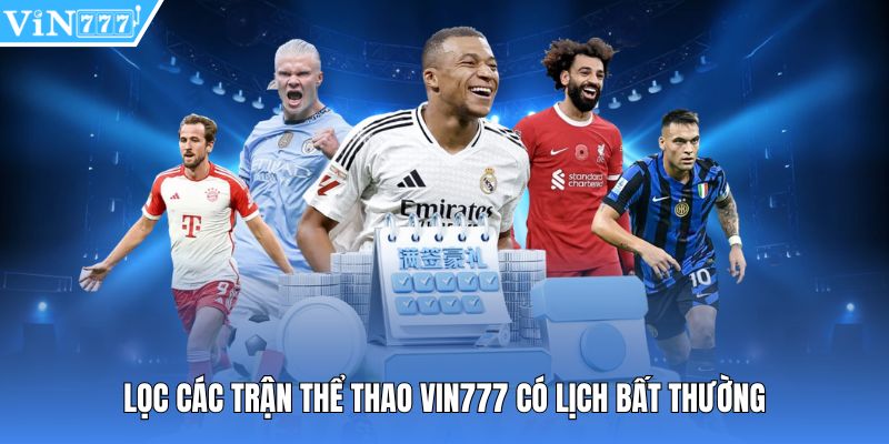 Lọc các trận thể thao Vin777 có lịch bất thường