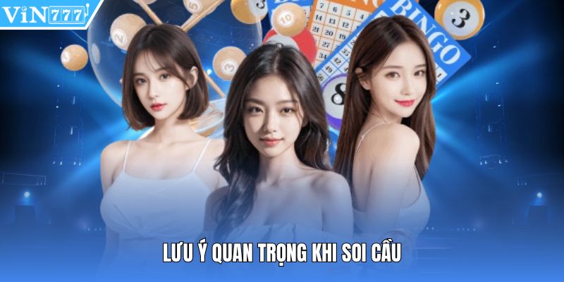 Lưu ý quan trọng khi soi cầu