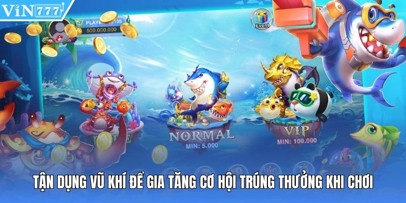 Tận dụng vũ khí để gia tăng cơ hội trúng thưởng khi chơi