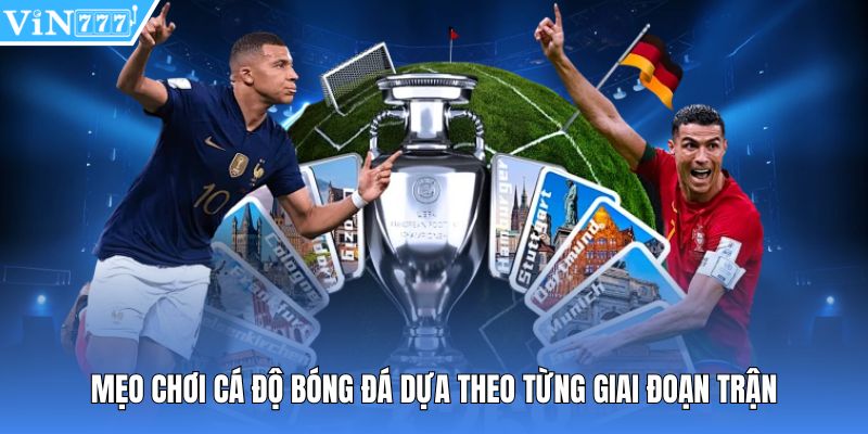 Mẹo chơi cá độ bóng đá dựa theo từng giai đoạn trận