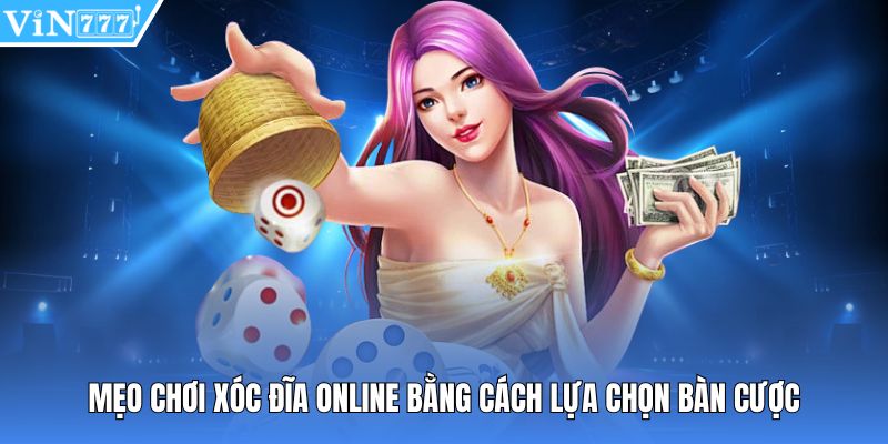 Mẹo chơi xóc đĩa online bằng cách lựa chọn bàn cược