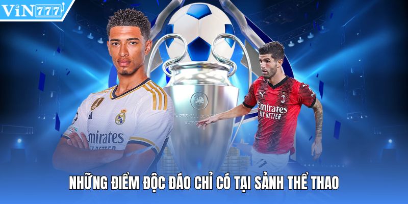 Những điểm độc đáo chỉ có tại sảnh thể thao