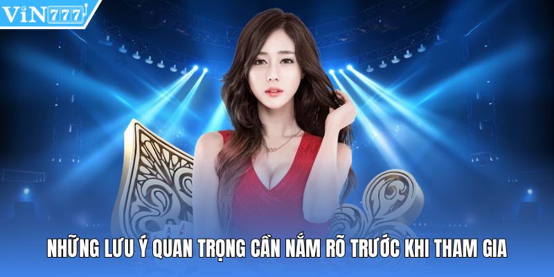 Những lưu ý quan trọng cần nắm rõ trước khi tham gia