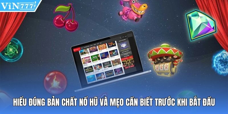 Hiểu đúng bản chất nổ hũ và mẹo cần biết trước khi bắt đầu