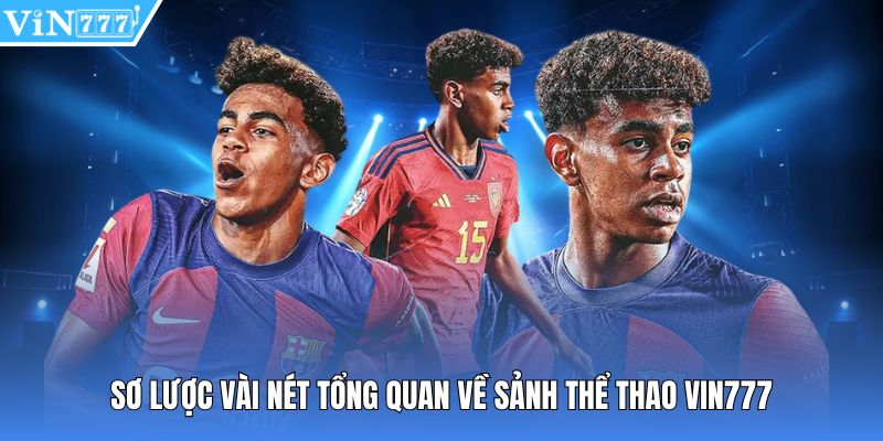 Sơ lược vài nét tổng quan về sảnh thể thao Vin777