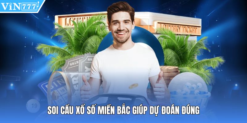 Soi cầu xổ số miền Bắc giúp dự đoán đúng 