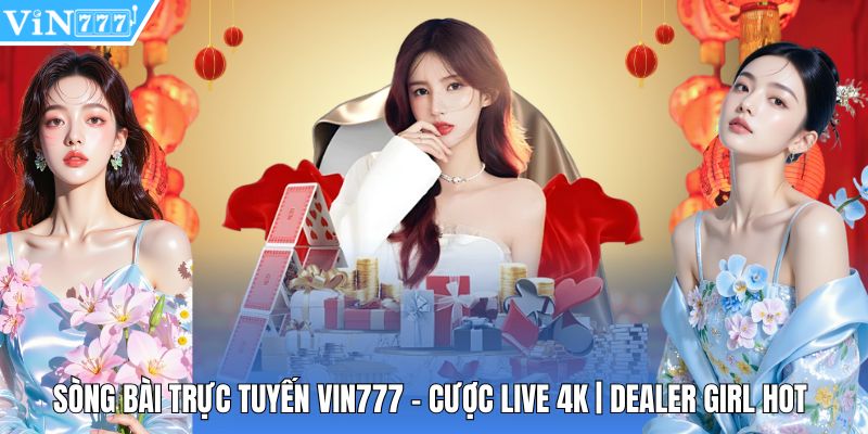 Sòng Bài Trực Tuyến Vin777 - Cược Live 4K | Dealer Girl Hot