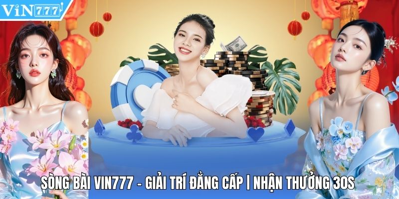 Sòng Bài Vin777 - Giải Trí Đẳng Cấp | Nhận Thưởng 30s