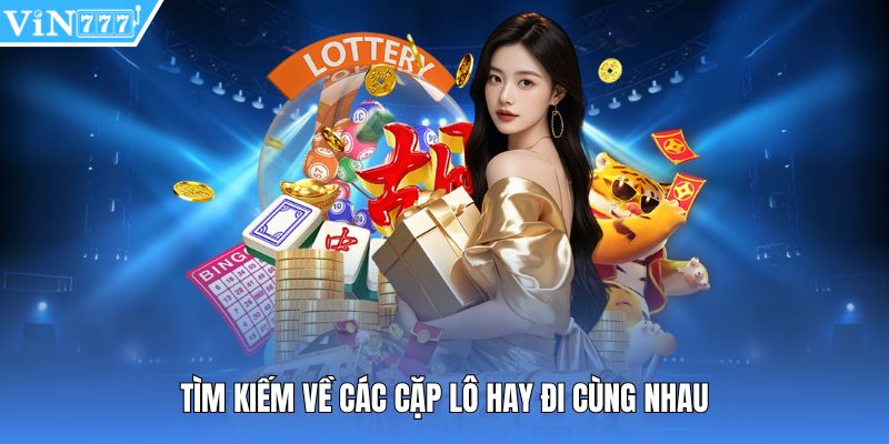 Tìm kiếm về các cặp lô hay đi cùng nhau 