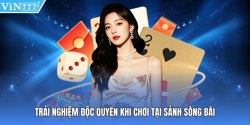 Trải nghiệm độc quyền khi chơi tại sảnh sòng bài