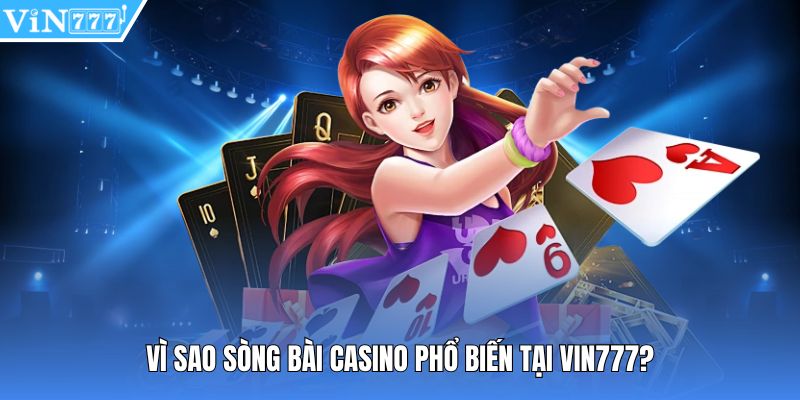 Vì sao sòng bài casino phổ biến tại Vin777?